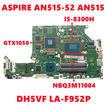 NBQ3M11004 NB.Q3M11.004 Za Acer ASPIRE AN515-52 AN515 Matična ploča laptopa DH5VF LA-F952P s I5-8300HQ N17P-G0-A1 GPU 100% Test